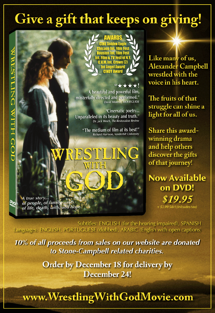 WRESTLING WITH GOD on DVD!  The true story of Alexander Campbell and the beginnings of the Restoration Movement.  Award-winning drama.